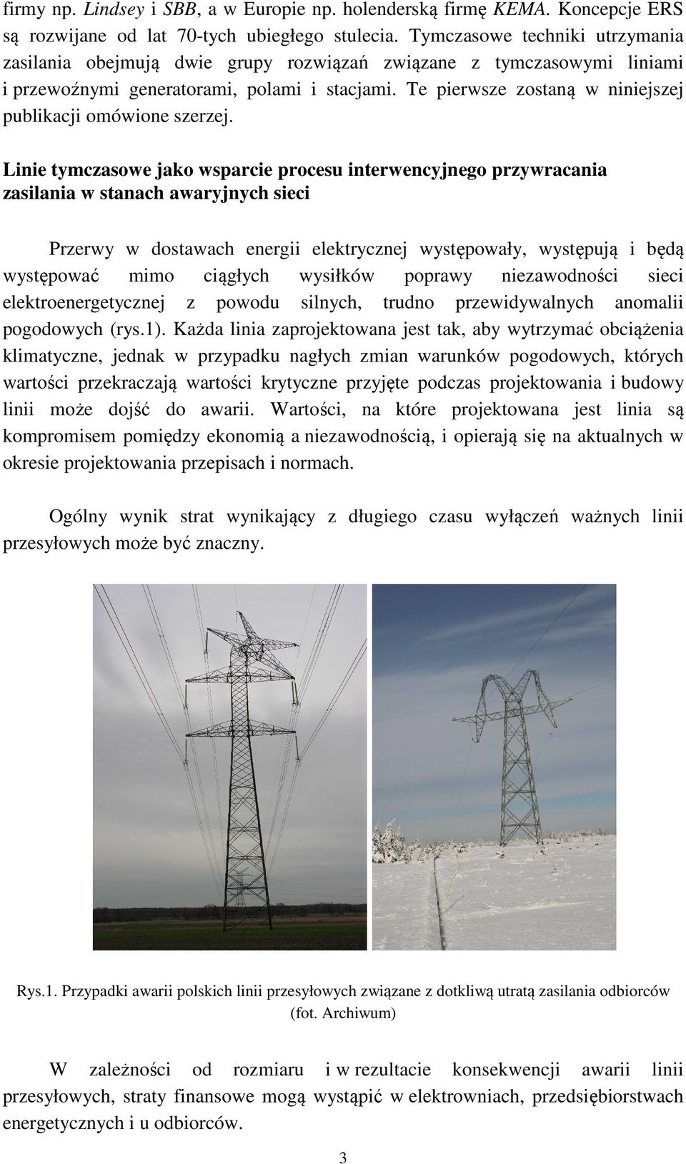 Te pierwsze zostaną w niniejszej publikacji omówione szerzej.