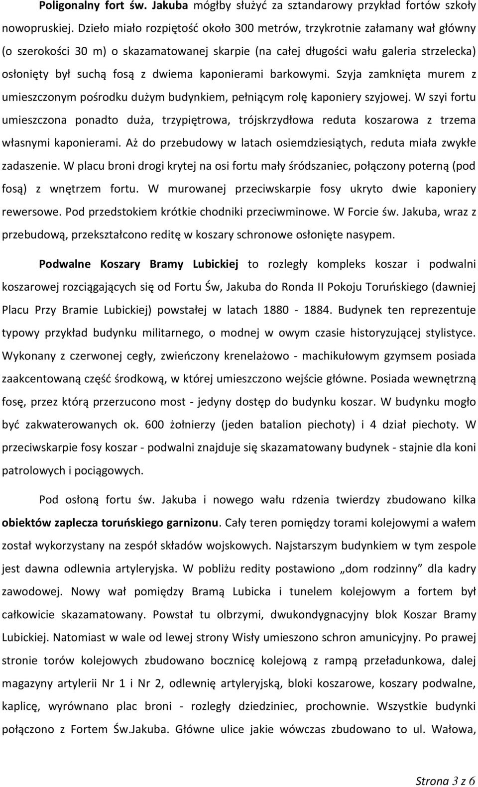 kaponierami barkowymi. Szyja zamknięta murem z umieszczonym pośrodku dużym budynkiem, pełniącym rolę kaponiery szyjowej.