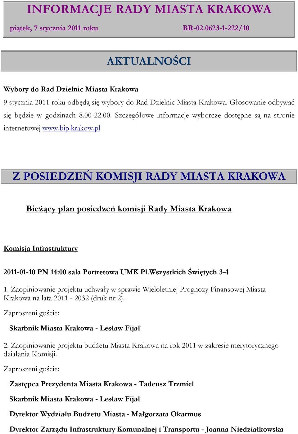 pl Z POSIEDZEŃ KOMISJI RADY MIASTA KRAKOWA Bieżący plan posiedzeń komisji Rady Miasta Krakowa Komisja Infrastruktury 2011-01-10 PN 14:00 sala Portretowa UMK Pl.Wszystkich Świętych 3-4 1.
