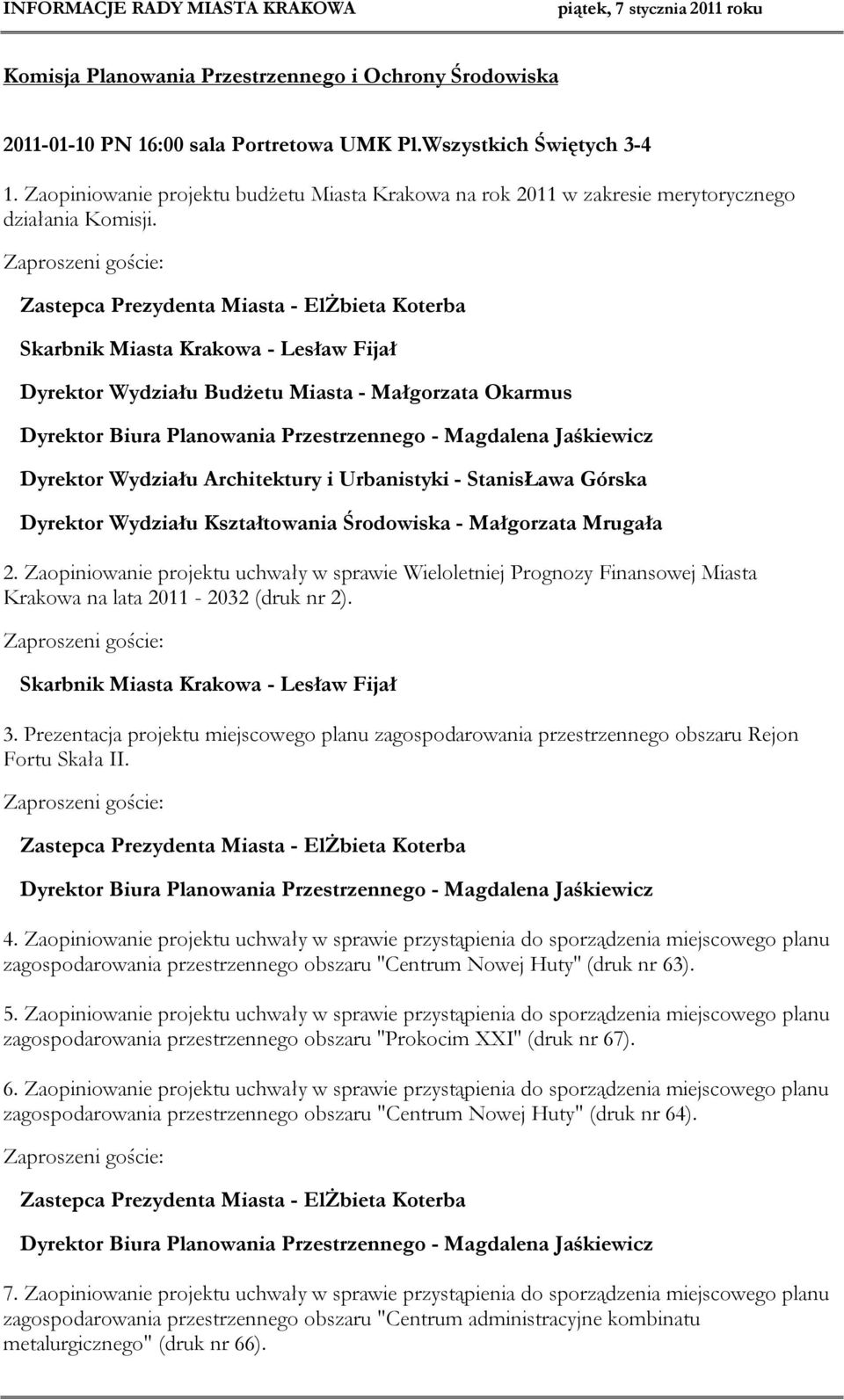 Zastepca Prezydenta Miasta - ElŻbieta Koterba Dyrektor Wydziału Budżetu Miasta - Małgorzata Okarmus Dyrektor Biura Planowania Przestrzennego - Magdalena Jaśkiewicz Dyrektor Wydziału Architektury i