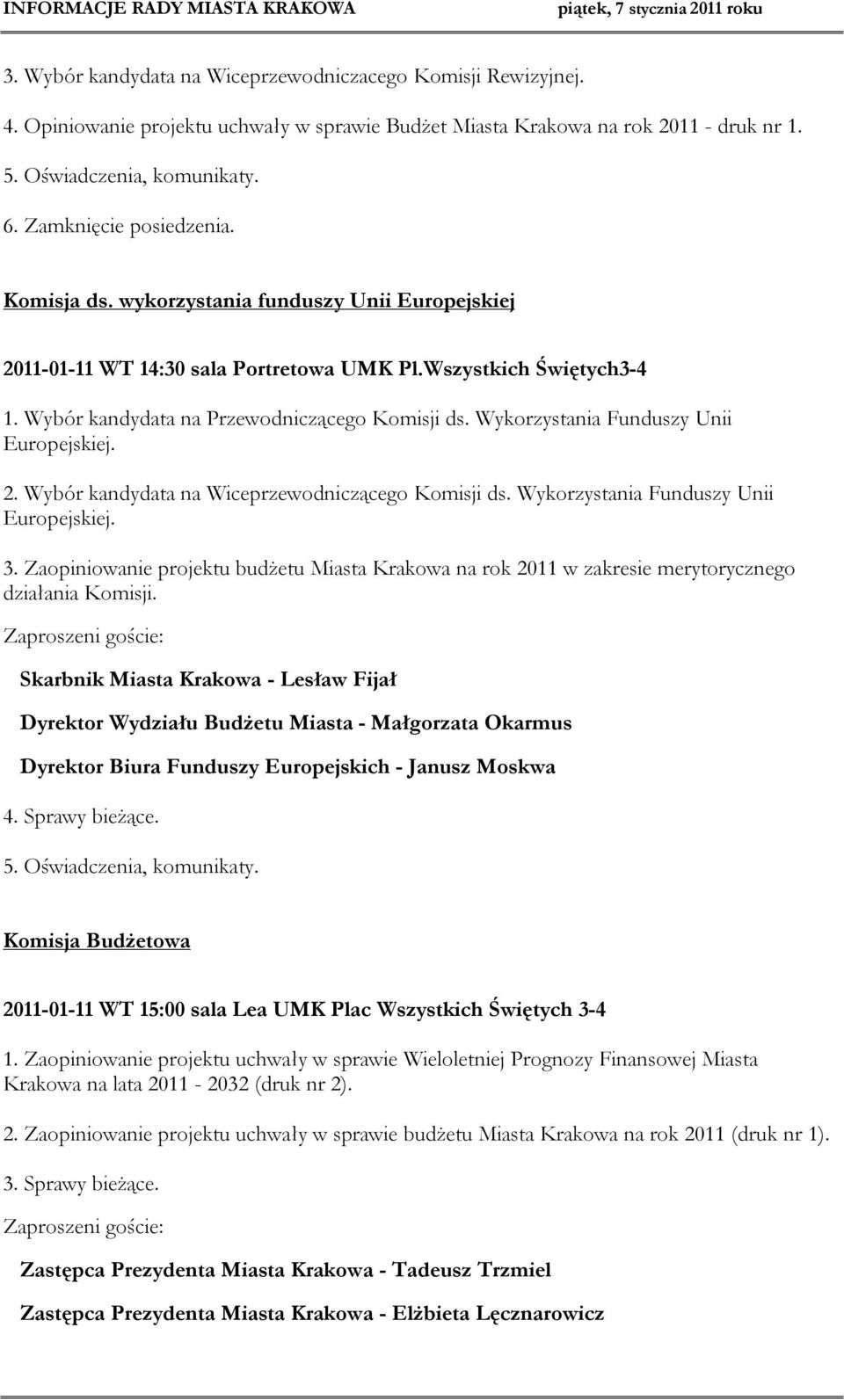Wykorzystania Funduszy Unii Europejskiej. 2. Wybór kandydata na Wiceprzewodniczącego Komisji ds. Wykorzystania Funduszy Unii Europejskiej. 3.