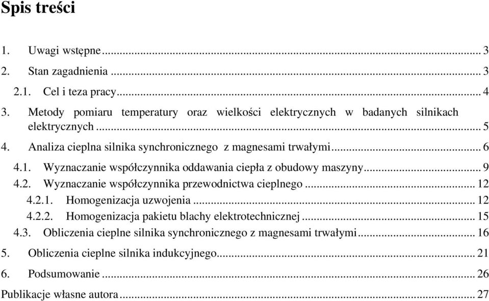 1. Wyznaczanie współczynnika oddawania ciepła z obudowy maszyny... 9 4.2. Wyznaczanie współczynnika przewodnictwa cieplnego... 12 4.2.1. Homogenizacja uzwojenia.