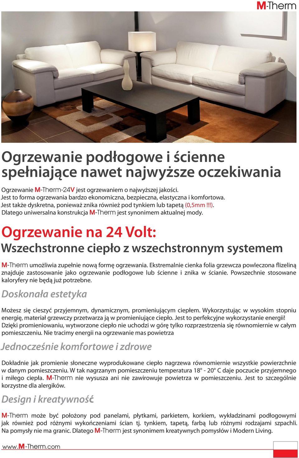 Dlatego uniwersalna konstrukcja M-Therm jest synonimem aktualnej mody. Ogrzewanie na 24 Volt: Wszechstronne ciepło z wszechstronnym systemem M-Therm umożliwia zupełnie nową formę ogrzewania.