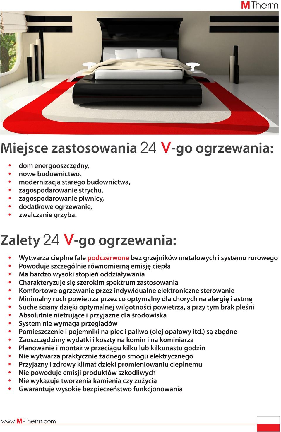 Zalety 24 V-go ogrzewania: y Wytwarza cieplne fale podczerwone bez grzejników metalowych i systemu rurowego y Powoduje szczególnie równomierną emisję ciepła y Ma bardzo wysoki stopień oddziaływania y