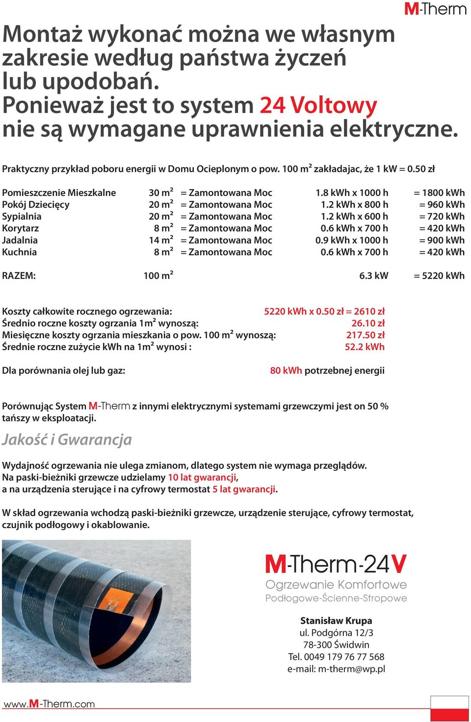 8 kwh x 1000 h = 1800 kwh Pokój Dziecięcy 20 m² = Zamontowana Moc 1.2 kwh x 800 h = 960 kwh Sypialnia 20 m² = Zamontowana Moc 1.2 kwh x 600 h = 720 kwh Korytarz 8 m² = Zamontowana Moc 0.