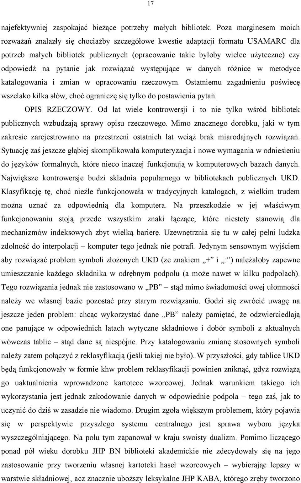 na pytanie jak rozwiązać występujące w danych różnice w metodyce katalogowania i zmian w opracowaniu rzeczowym.