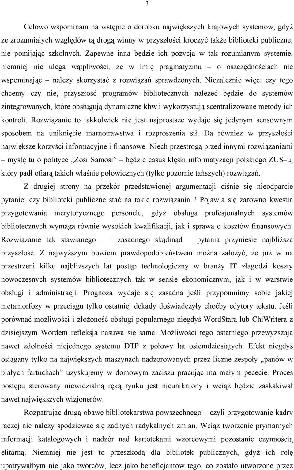 Niezależnie więc: czy tego chcemy czy nie, przyszłość programów bibliotecznych należeć będzie do systemów zintegrowanych, które obsługują dynamiczne khw i wykorzystują scentralizowane metody ich