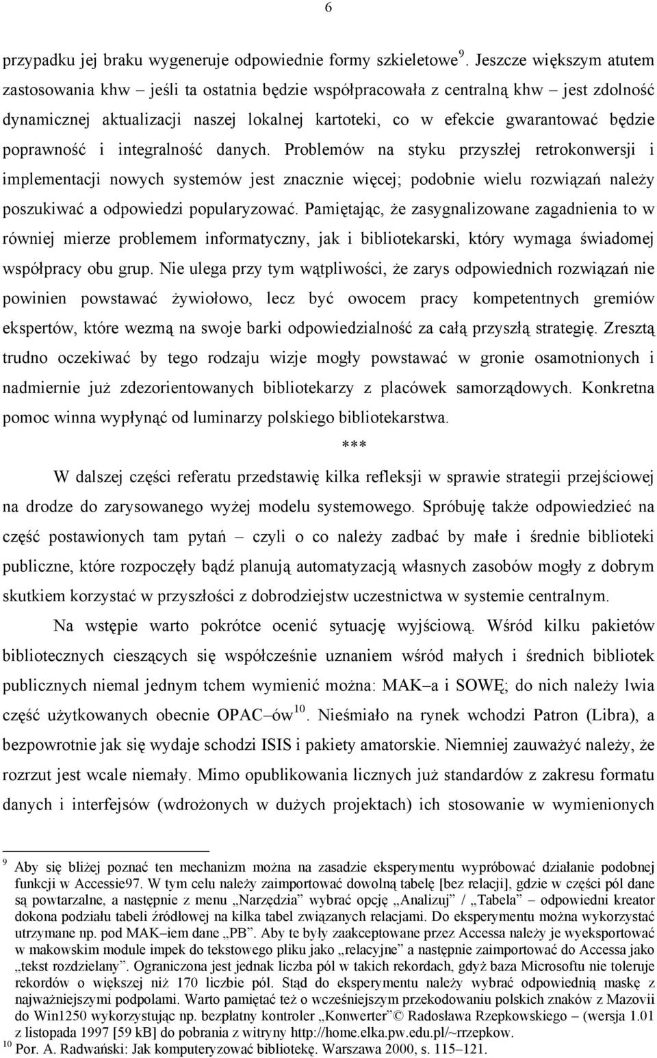 poprawność i integralność danych.