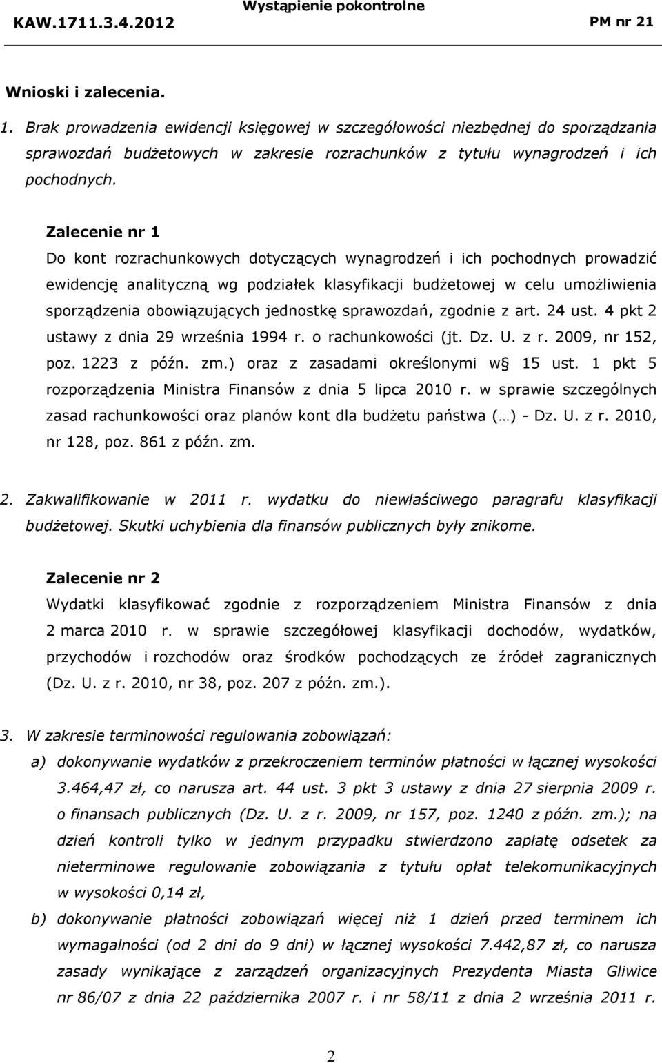 jednostkę sprawozdań, zgodnie z art. 24 ust. 4 pkt 2 ustawy z dnia 29 września 1994 r. o rachunkowości (jt. Dz. U. z r. 2009, nr 152, poz. 1223 z późn. zm.) oraz z zasadami określonymi w 15 ust.