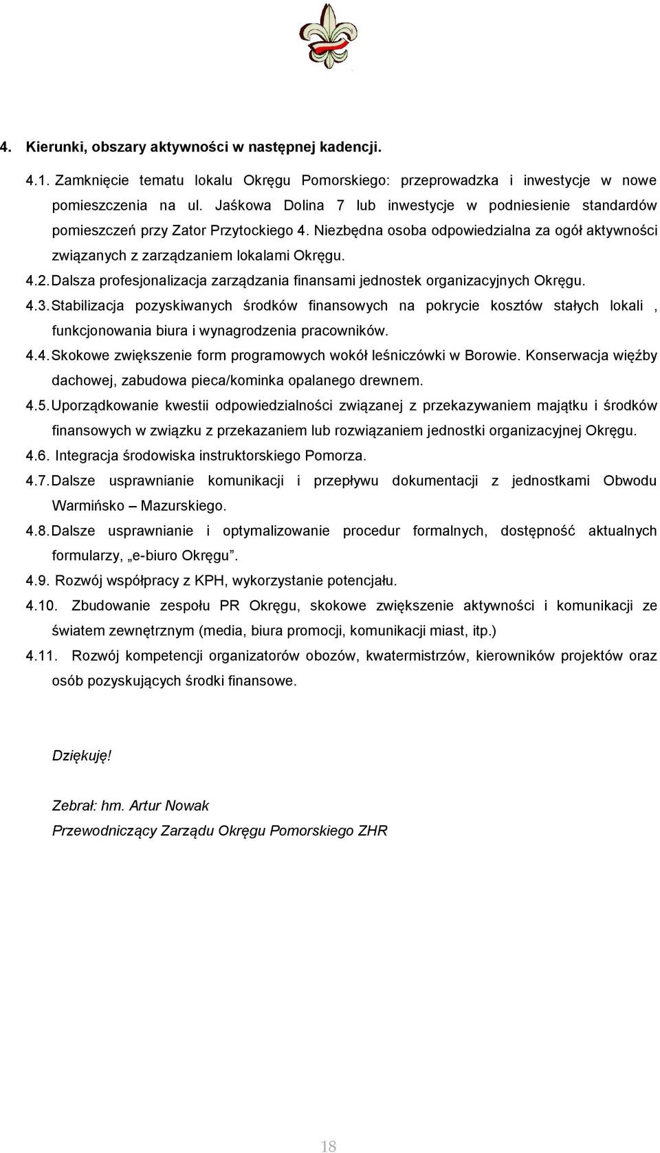 Dalsza profesjonalizacja zarządzania finansami jednostek organizacyjnych Okręgu. 4.3.