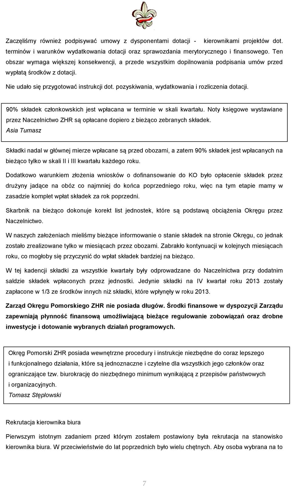 pozyskiwania, wydatkowania i rozliczenia dotacji. 90% składek członkowskich jest wpłacana w terminie w skali kwartału.