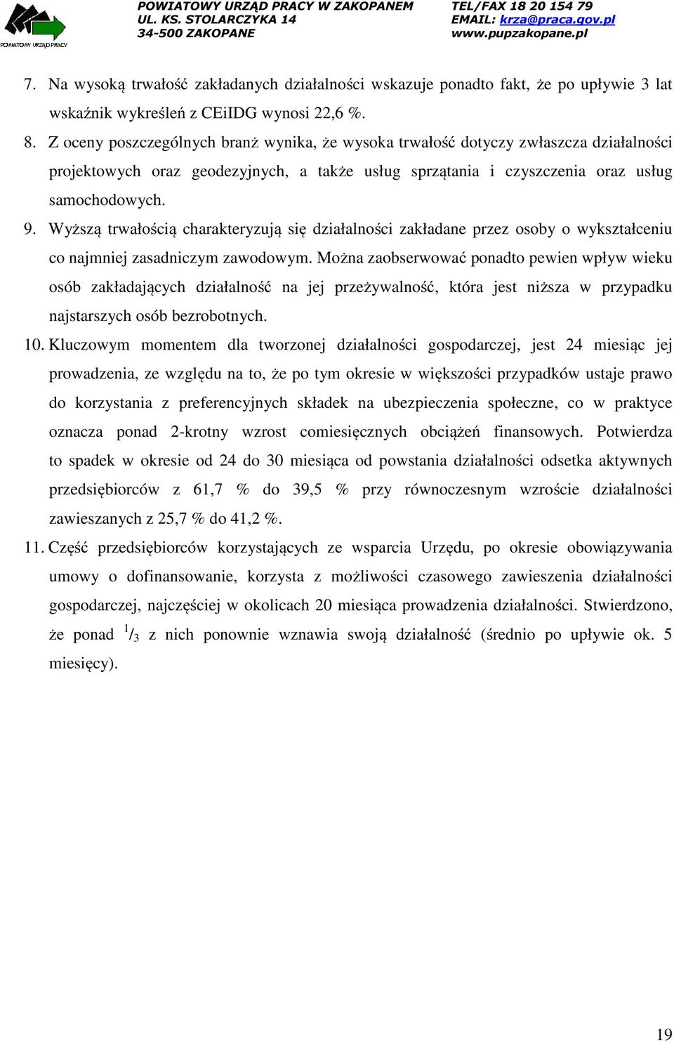 Wyższą trwałością charakteryzują się działalności zakładane przez osoby o wykształceniu co najmniej zasadniczym zawodowym.