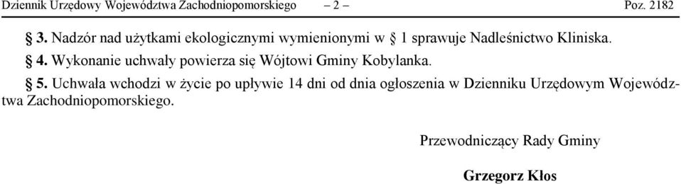 Wykonanie uchwały powierza się Wójtowi Gminy Kobylanka. 5.