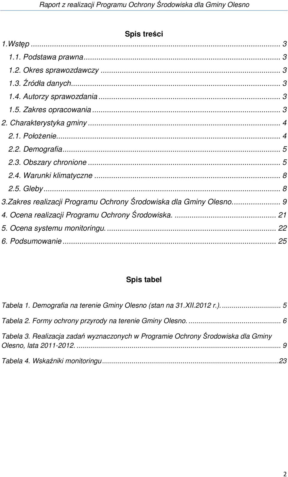 Zakres Programu Ochrony Środowiska dla Gminy.... 9 4. Ocena Programu Ochrony Środowiska.... 21 5. Ocena systemu monitoringu.... 22 6. Podsumowanie... 25 Spis tabel Tabela 1.
