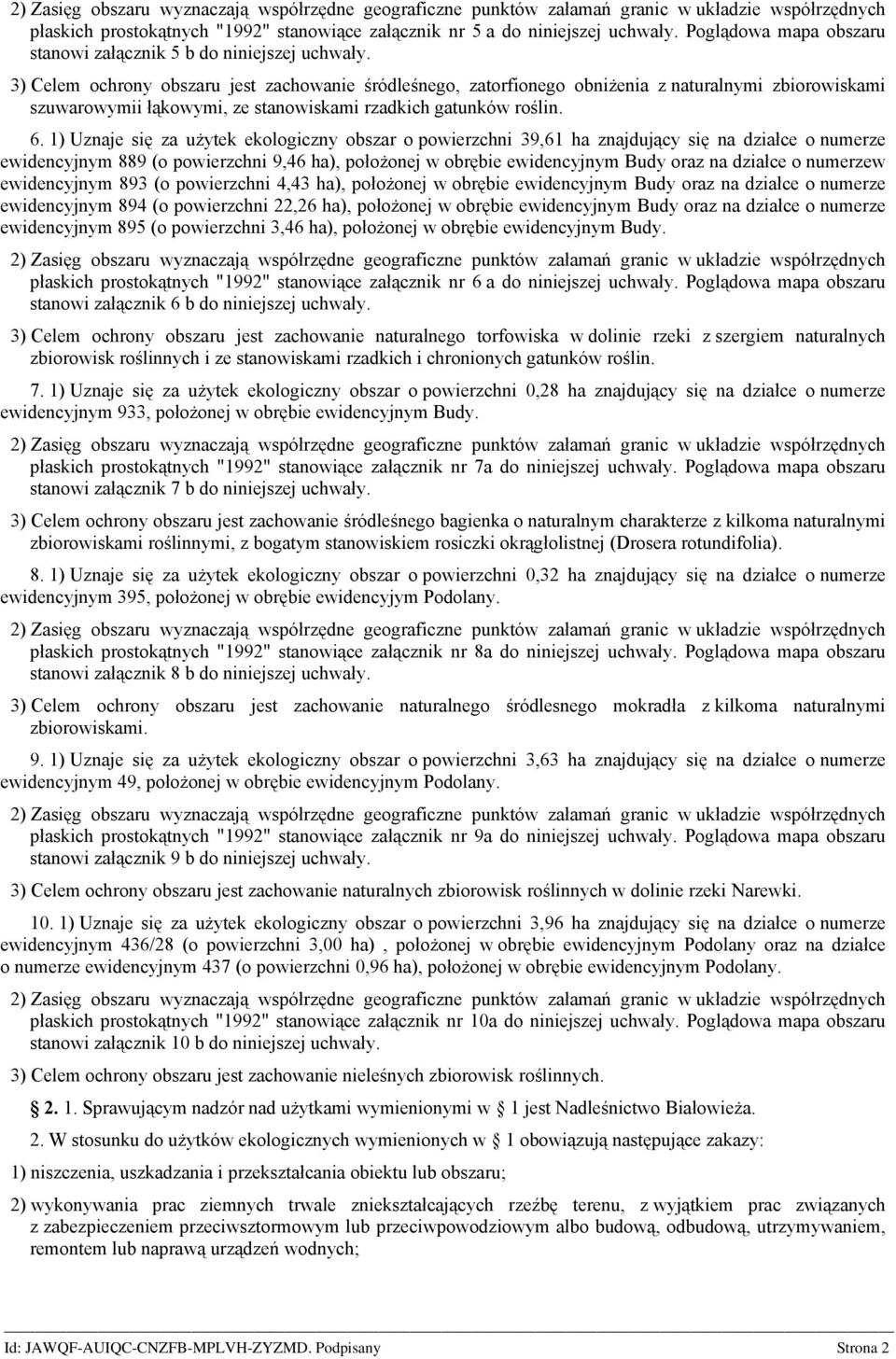 3) Celem ochrony obszaru jest zachowanie śródleśnego, zatorfionego obniżenia z naturalnymi zbiorowiskami szuwarowymii łąkowymi, ze stanowiskami rzadkich gatunków roślin. 6.