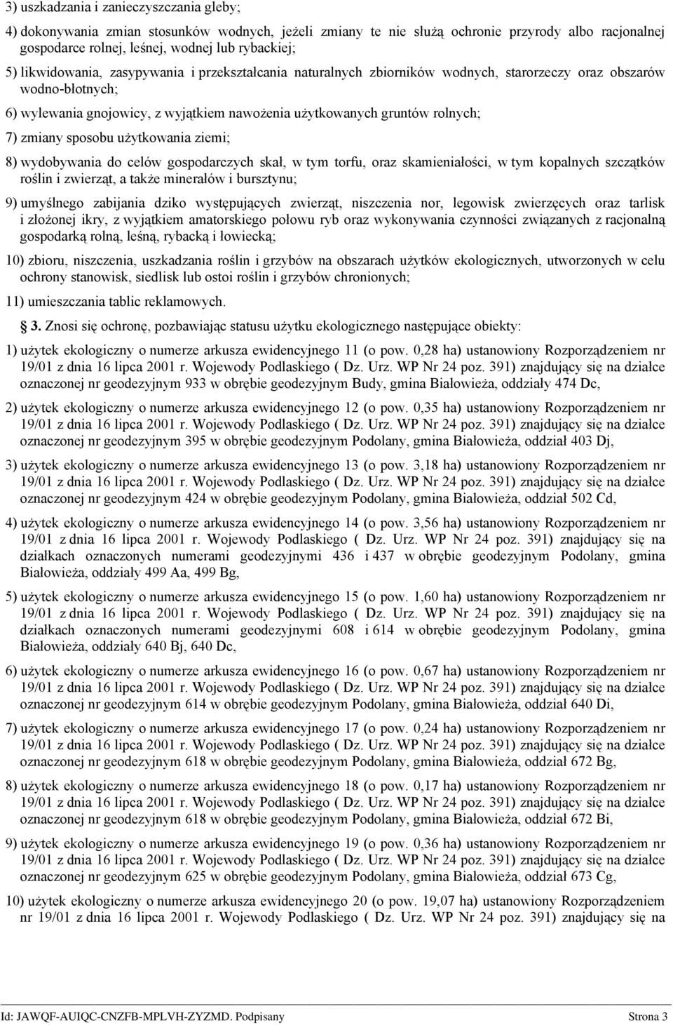 zmiany sposobu użytkowania ziemi; 8) wydobywania do celów gospodarczych skał, w tym torfu, oraz skamieniałości, w tym kopalnych szczątków roślin i zwierząt, a także minerałów i bursztynu; 9)