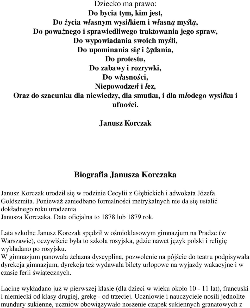 Janusz Korczak Biografia Janusza Korczaka Janusz Korczak urodził się w rodzinie Cecylii z Głębickich i adwokata Józefa Goldszmita.