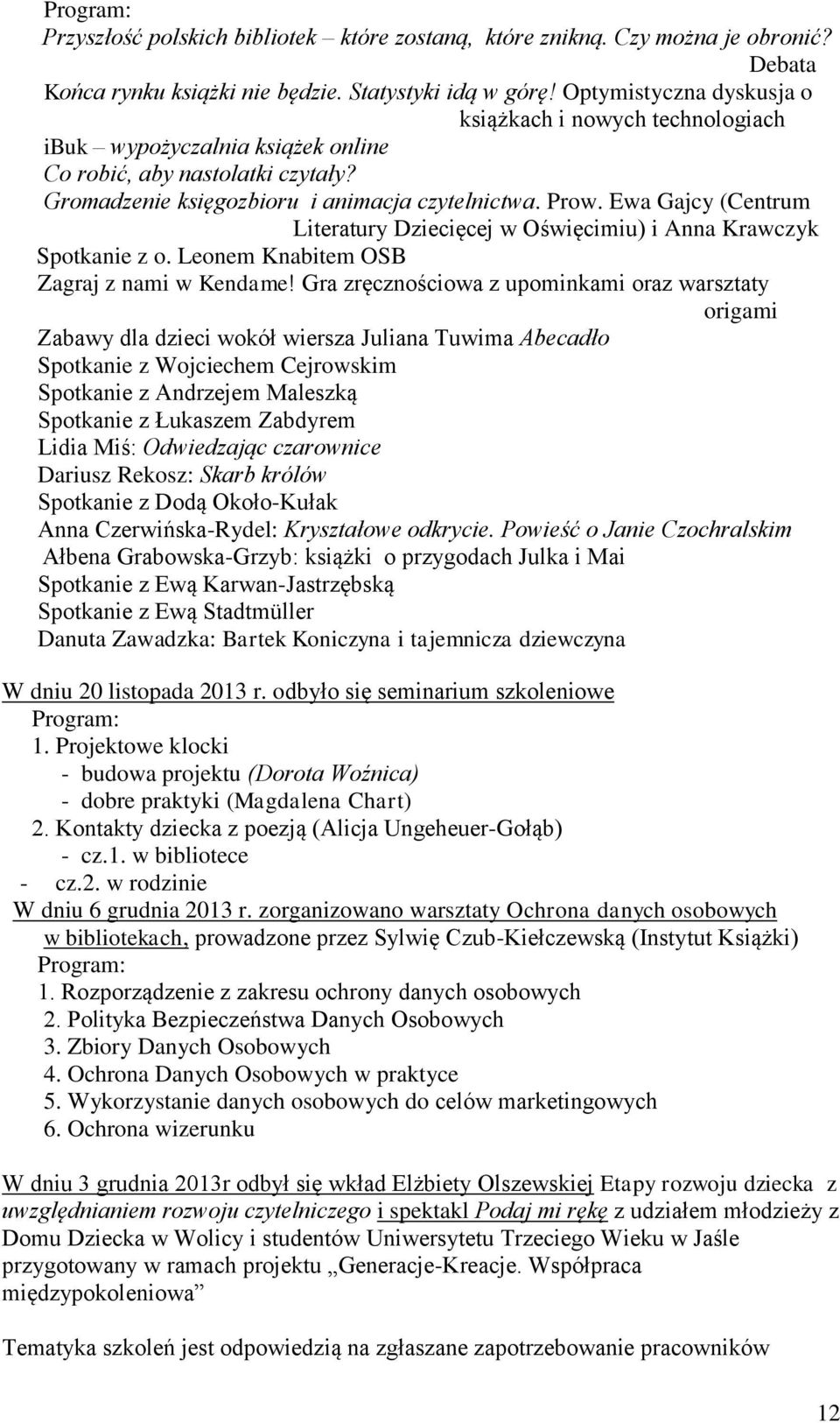 Ewa Gajcy (Centrum Literatury Dziecięcej w Oświęcimiu) i Anna Krawczyk Spotkanie z o. Leonem Knabitem OSB Zagraj z nami w Kendame!