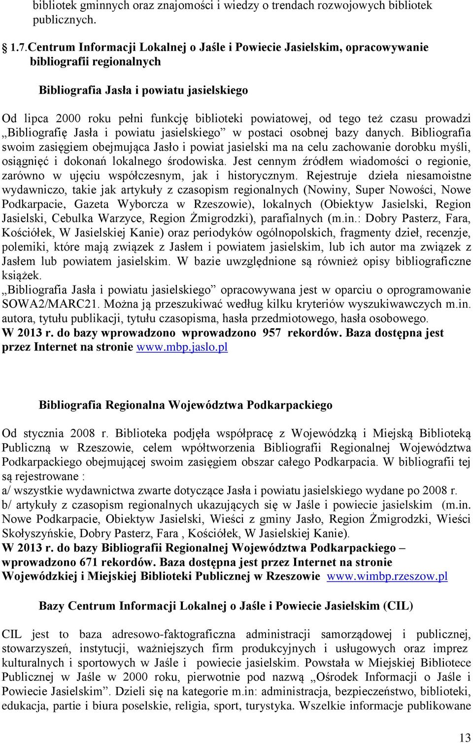 tego też czasu prowadzi Bibliografię Jasła i powiatu jasielskiego w postaci osobnej bazy danych.