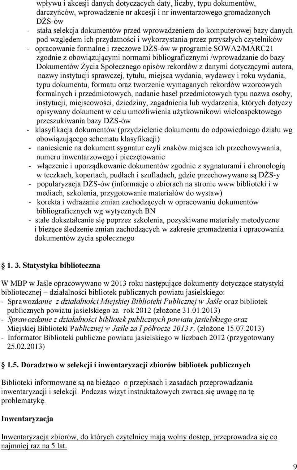 bibliograficznymi /wprowadzanie do bazy Dokumentów Życia Społecznego opisów rekordów z danymi dotyczącymi autora, nazwy instytucji sprawczej, tytułu, miejsca wydania, wydawcy i roku wydania, typu