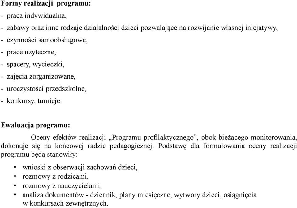 Ewaluacja programu: Oceny efektów realizacji Programu profilaktycznego, obok bieżącego monitorowania, dokonuje się na końcowej radzie pedagogicznej.