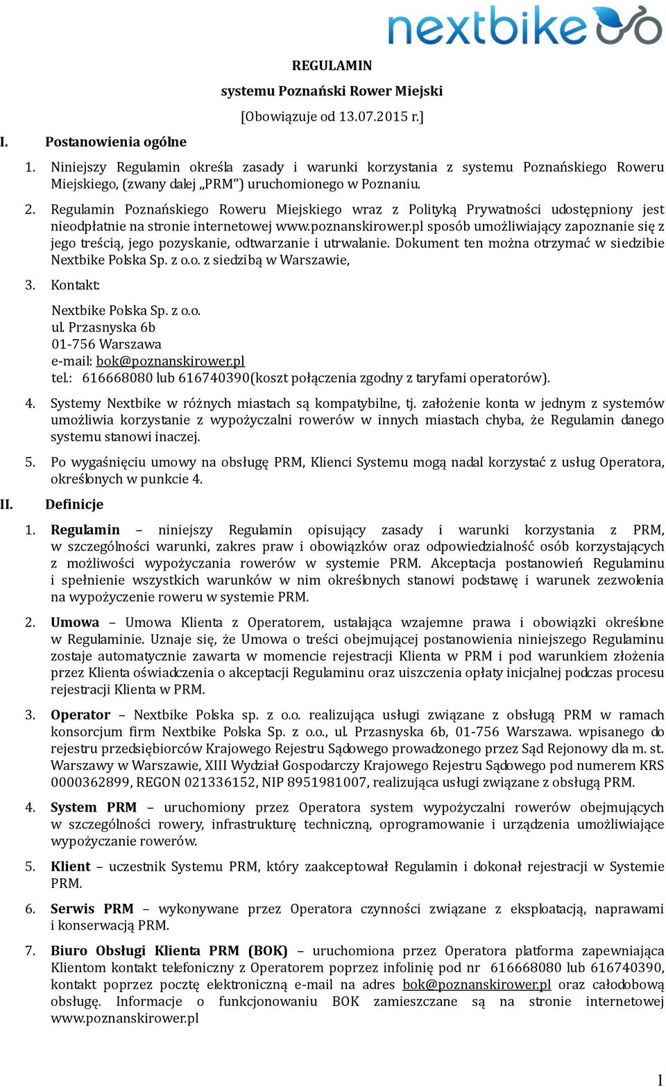 Regulamin Poznańskiego Roweru Miejskiego wraz z Polityką Prywatności udostępniony jest nieodpłatnie na stronie internetowej www.poznanskirower.
