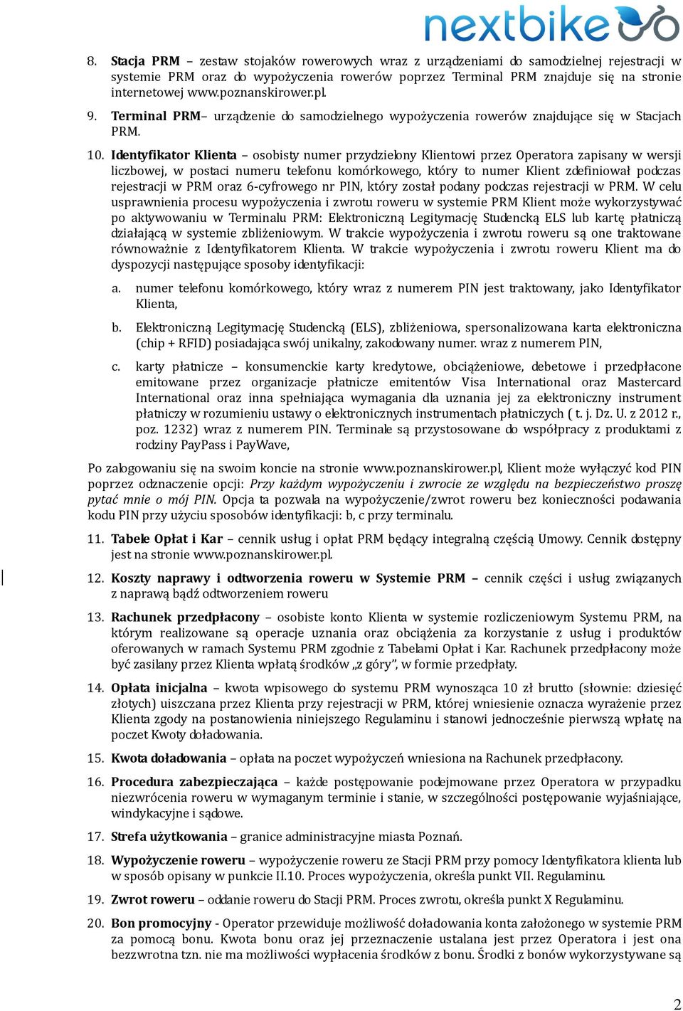 Identyfikator Klienta osobisty numer przydzielony Klientowi przez Operatora zapisany w wersji liczbowej, w postaci numeru telefonu komórkowego, który to numer Klient zdefiniował podczas rejestracji w