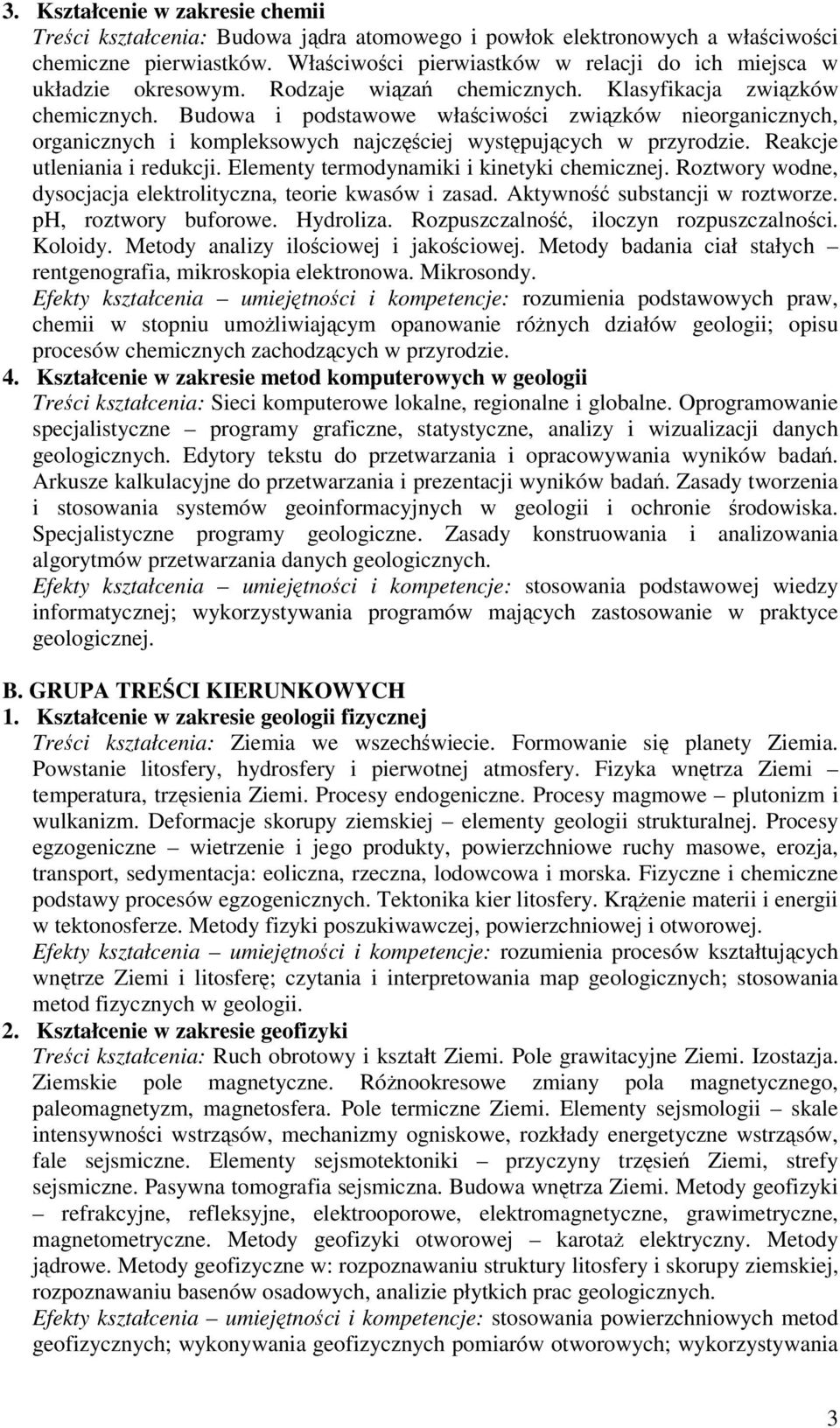 Budowa i podstawowe właciwoci zwizków nieorganicznych, organicznych i kompleksowych najczciej wystpujcych w przyrodzie. Reakcje utleniania i redukcji. Elementy termodynamiki i kinetyki chemicznej.