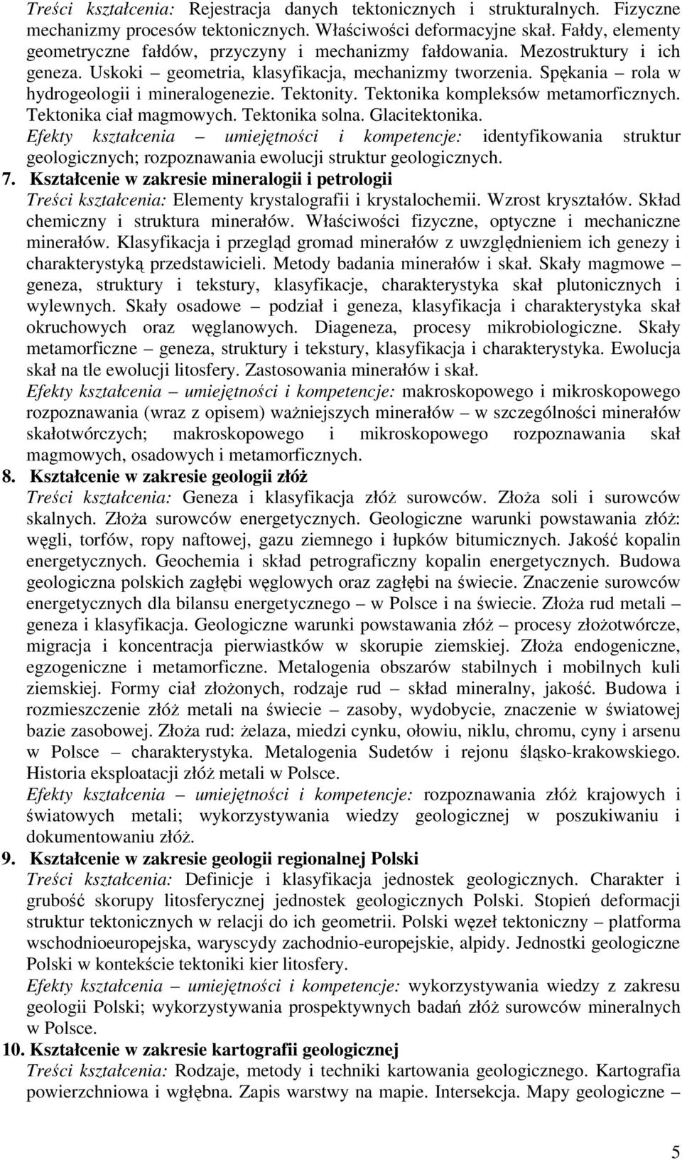 Spkania rola w hydrogeologii i mineralogenezie. Tektonity. Tektonika kompleksów metamorficznych. Tektonika ciał magmowych. Tektonika solna. Glacitektonika.