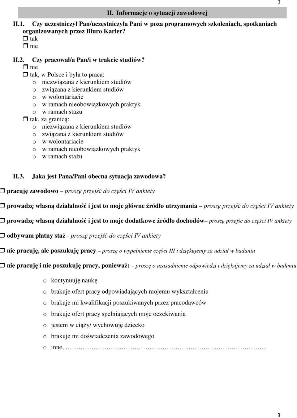 studiów o związana z kierunkiem studiów o w wolontariacie o w ramach obowiązkowych praktyk o w ramach stażu II. Informacje o sytuacji zawodowej 3 II.3. Jaka jest Pana/Pani obecna sytuacja zawodowa?