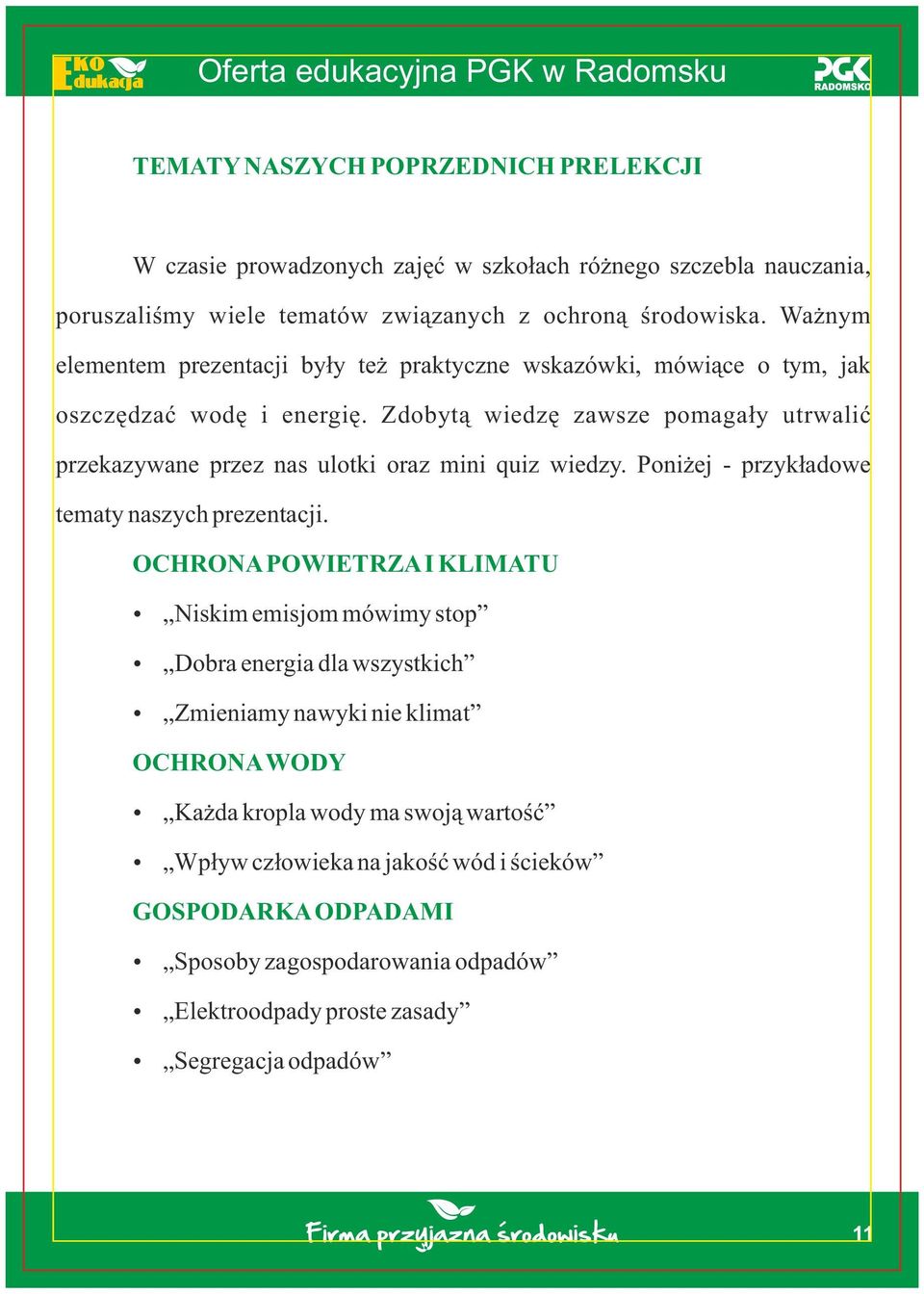 Zdobytą wiedzę zawsze pomagały utrwalić przekazywane przez nas ulotki oraz mini quiz wiedzy. Poniżej - przykładowe tematy naszych prezentacji.