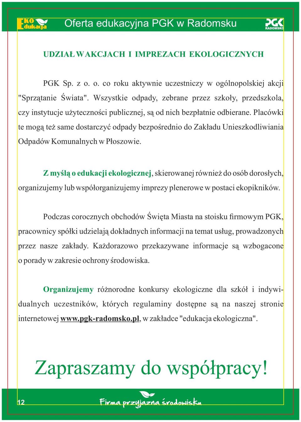 Placówki te mogą też same dostarczyć odpady bezpośrednio do Zakładu Unieszkodliwiania Odpadów Komunalnych w Płoszowie.