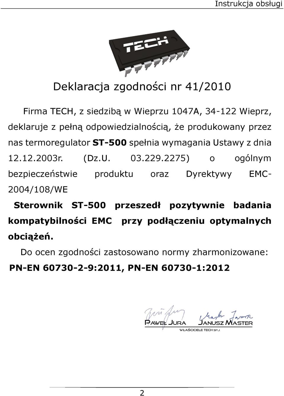 2275) o ogólnym bezpieczeństwie produktu oraz Dyrektywy EMC- 2004/108/WE Sterownik ST-500 przeszedł pozytywnie badania