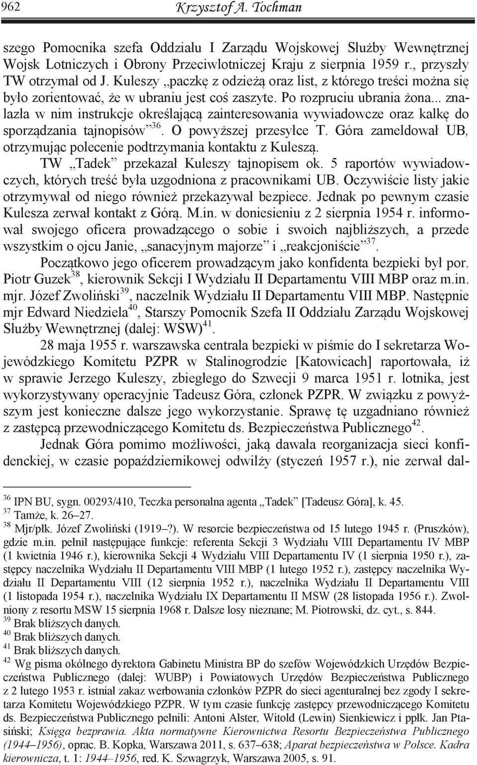 .. znalazła w nim instrukcje określającą zainteresowania wywiadowcze oraz kalkę do sporządzania tajnopisów 36. O powyższej przesyłce T.