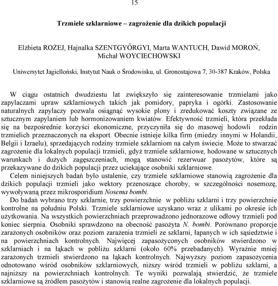 Zastosowanie naturalnych zapylaczy pozwala osiągnąć wysokie plony i zredukować koszty związane ze sztucznym zapylaniem lub hormonizowaniem kwiatów.