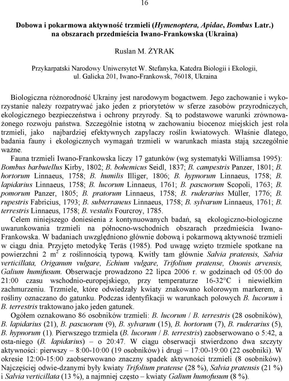 Jego zachowanie i wykorzystanie należy rozpatrywać jako jeden z priorytetów w sferze zasobów przyrodniczych, ekologicznego bezpieczeństwa i ochrony przyrody.