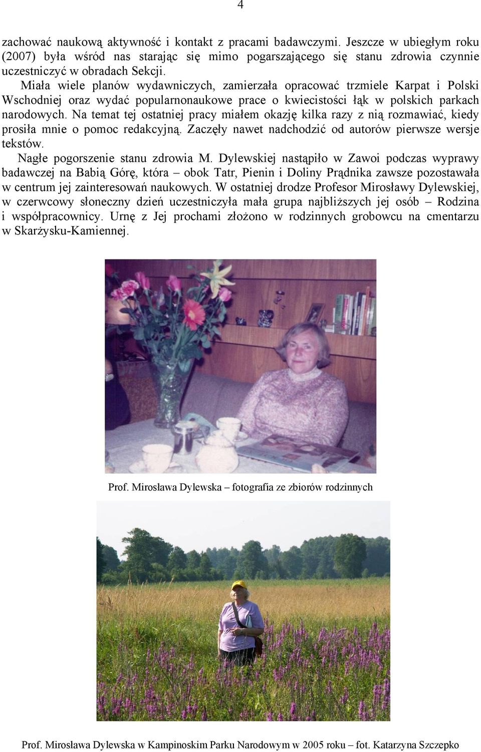Na temat tej ostatniej pracy miałem okazję kilka razy z nią rozmawiać, kiedy prosiła mnie o pomoc redakcyjną. Zaczęły nawet nadchodzić od autorów pierwsze wersje tekstów.