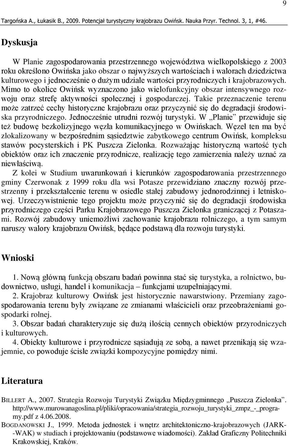 Takie przeznaczenie terenu może zatrzeć cechy historyczne krajobrazu oraz przyczynić się do degradacji środowiska przyrodniczego. Jednocześnie utrudni rozwój turystyki.
