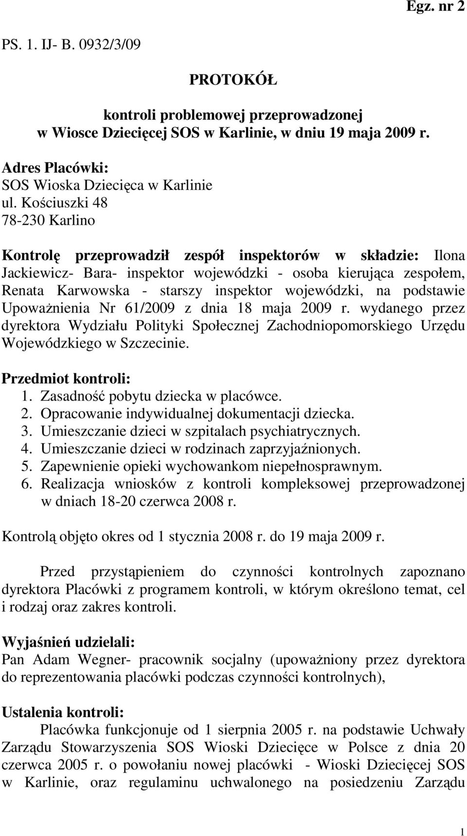wojewódzki, na podstawie UpowaŜnienia Nr 61/2009 z dnia 18 maja 2009 r. wydanego przez dyrektora Wydziału Polityki Społecznej Zachodniopomorskiego Urzędu Wojewódzkiego w Szczecinie.