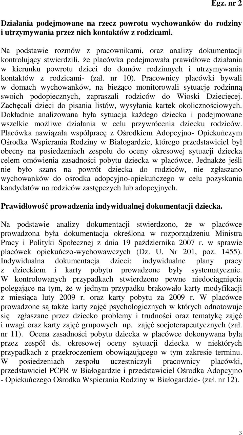 kontaktów z rodzicami- (zał. nr 10). Pracownicy placówki bywali w domach wychowanków, na bieŝąco monitorowali sytuację rodzinną swoich podopiecznych, zapraszali rodziców do Wioski Dziecięcej.
