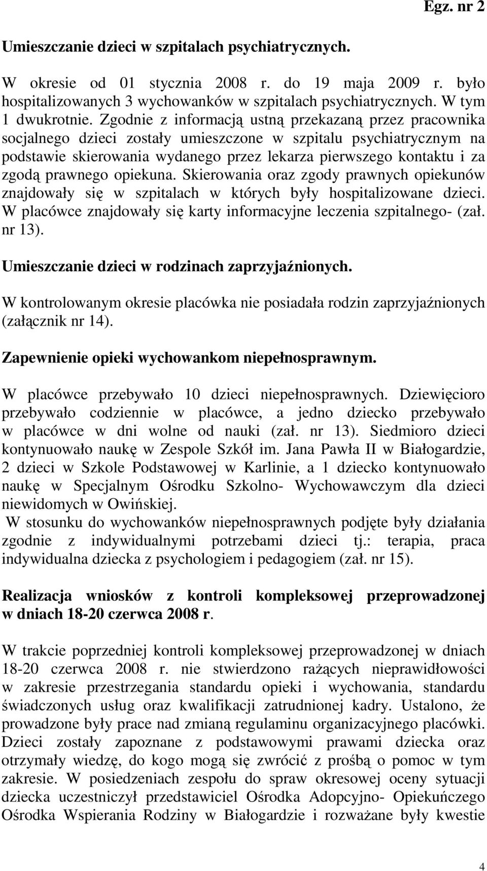 prawnego opiekuna. Skierowania oraz zgody prawnych opiekunów znajdowały się w szpitalach w których były hospitalizowane dzieci. W placówce znajdowały się karty informacyjne leczenia szpitalnego- (zał.