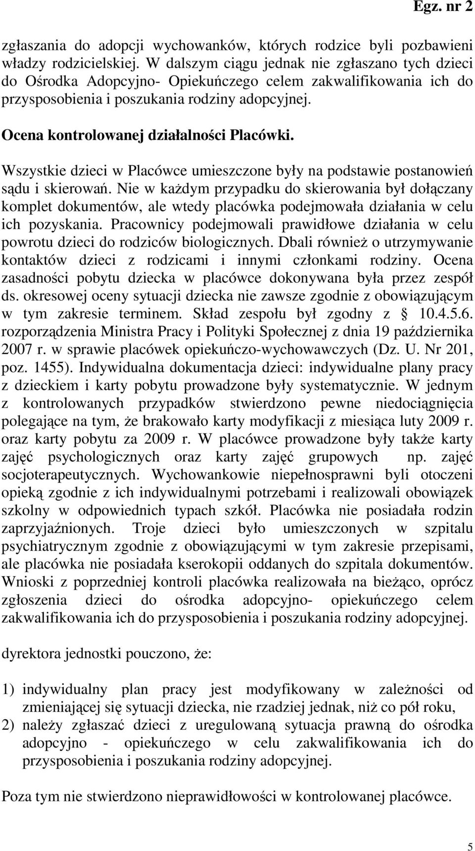Ocena kontrolowanej działalności Placówki. Wszystkie dzieci w Placówce umieszczone były na podstawie postanowień sądu i skierowań.