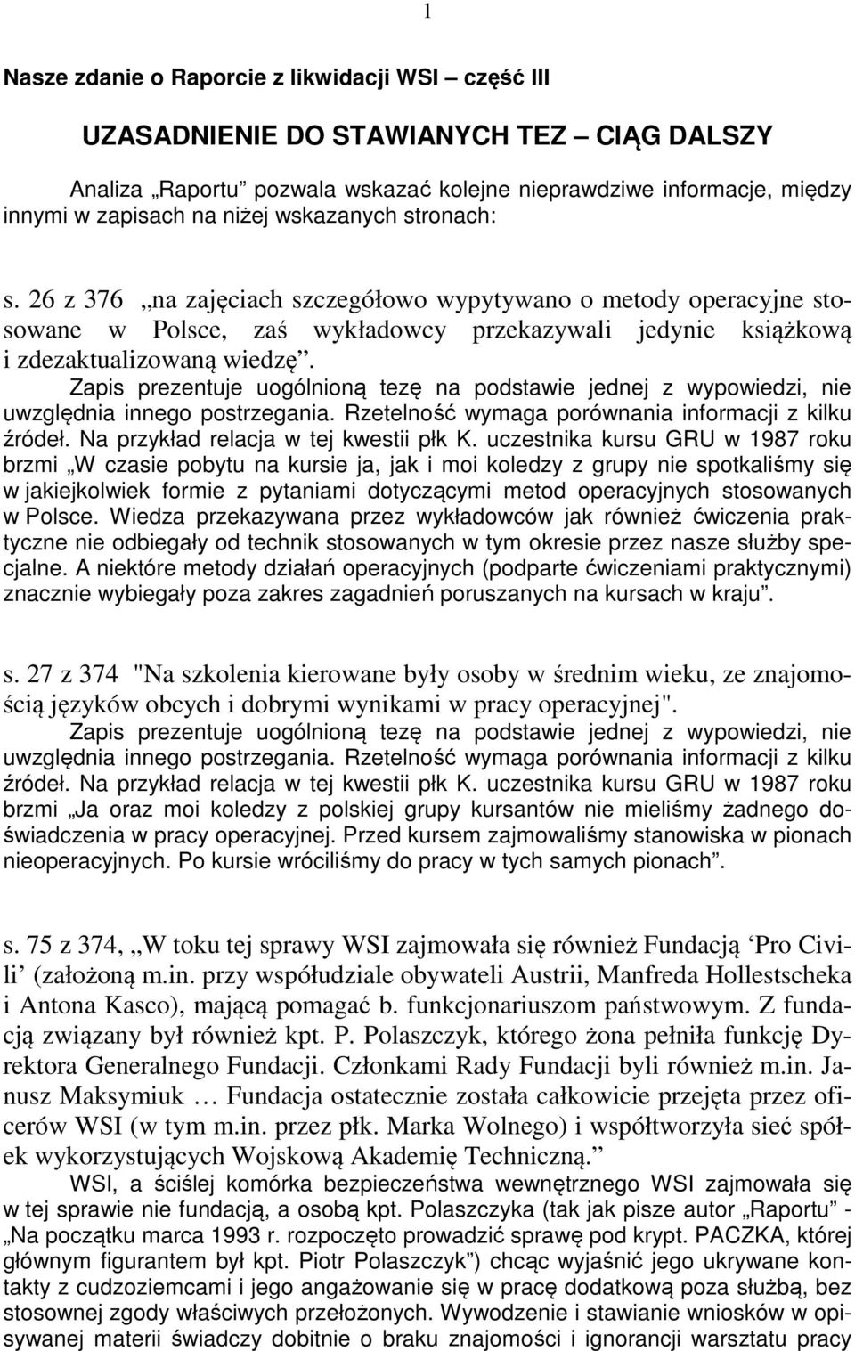 Zapis prezentuje uogólnioną tezę na podstawie jednej z wypowiedzi, nie uwzględnia innego postrzegania. Rzetelność wymaga porównania informacji z kilku źródeł. Na przykład relacja w tej kwestii płk K.