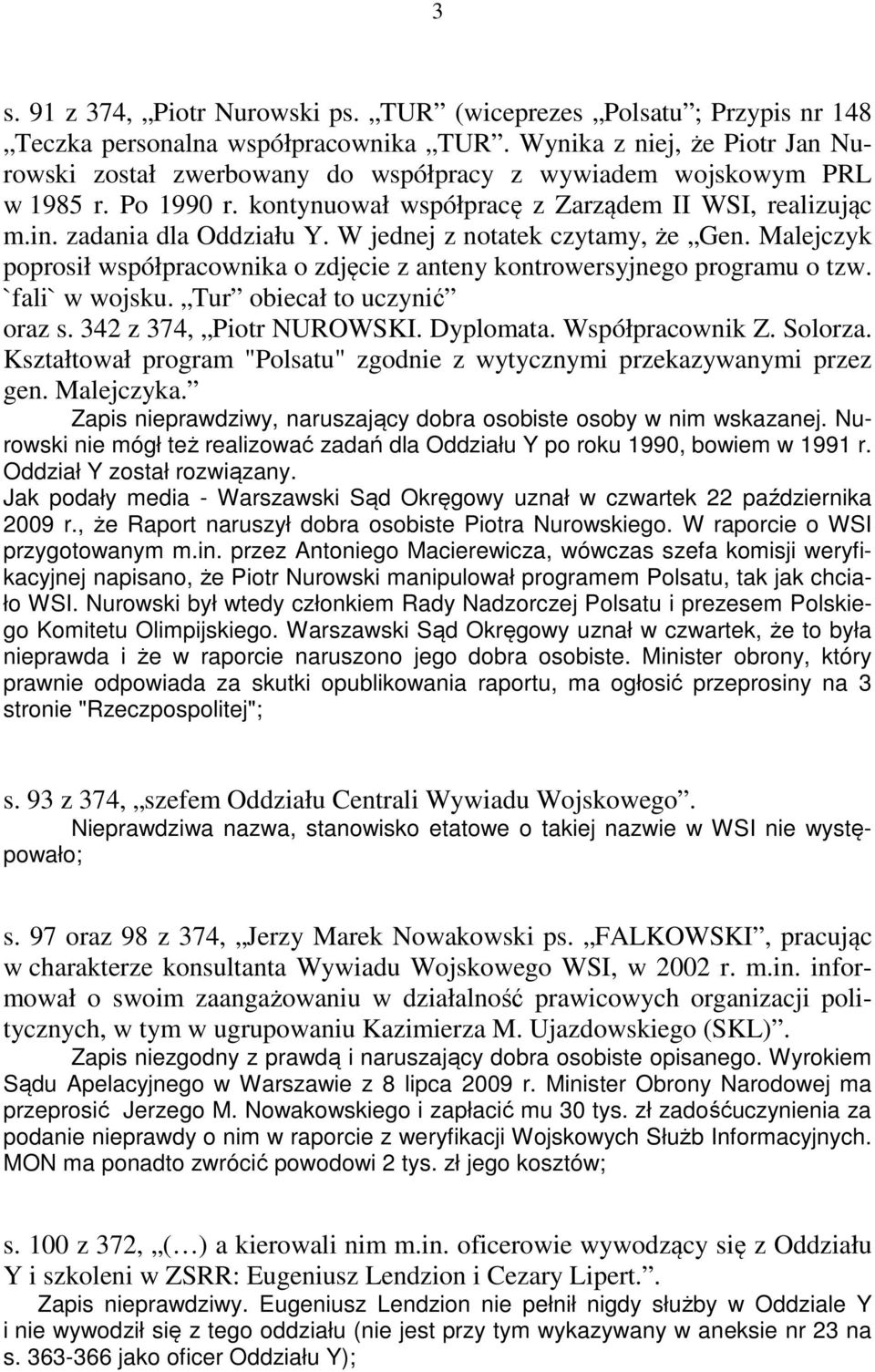 W jednej z notatek czytamy, że Gen. Malejczyk poprosił współpracownika o zdjęcie z anteny kontrowersyjnego programu o tzw. `fali` w wojsku. Tur obiecał to uczynić oraz s. 342 z 374, Piotr NUROWSKI.