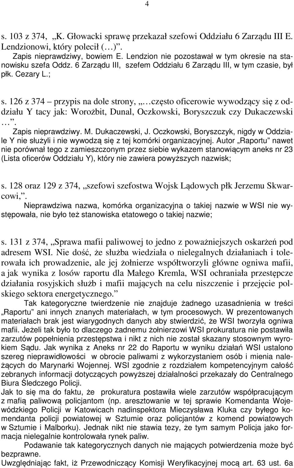 126 z 374 przypis na dole strony, często oficerowie wywodzący się z oddziału Y tacy jak: Worożbit, Dunal, Oczkowski, Boryszczuk czy Dukaczewski. Zapis nieprawdziwy. M. Dukaczewski, J.