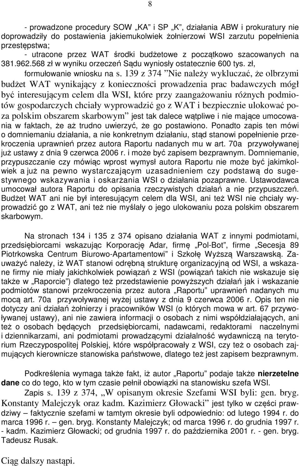 139 z 374 Nie należy wykluczać, że olbrzymi budżet WAT wynikający z konieczności prowadzenia prac badawczych mógł być interesującym celem dla WSI, które przy zaangażowaniu różnych podmiotów
