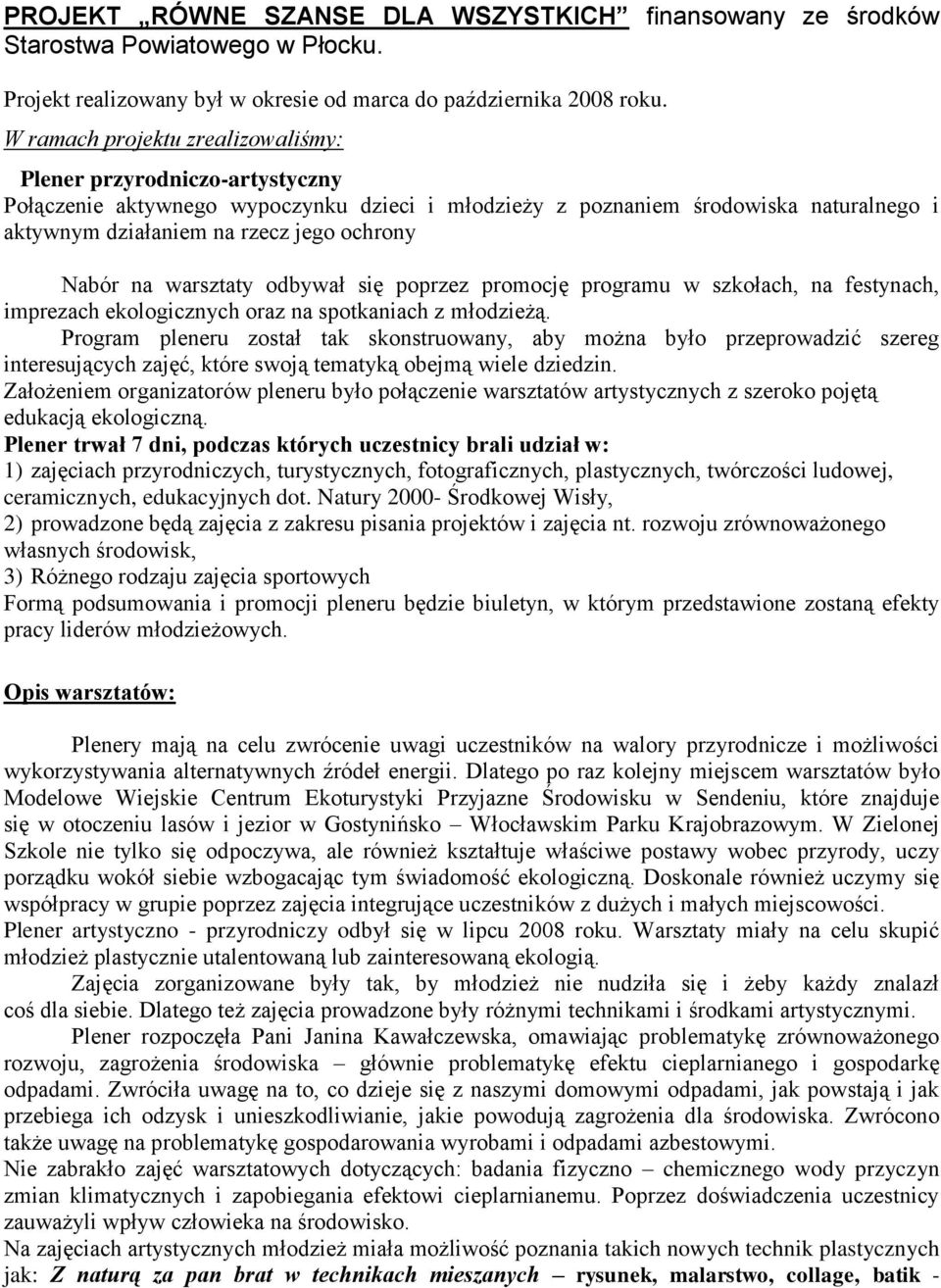 Nabór na warsztaty odbywał się poprzez promocję programu w szkołach, na festynach, imprezach ekologicznych oraz na spotkaniach z młodzieżą.