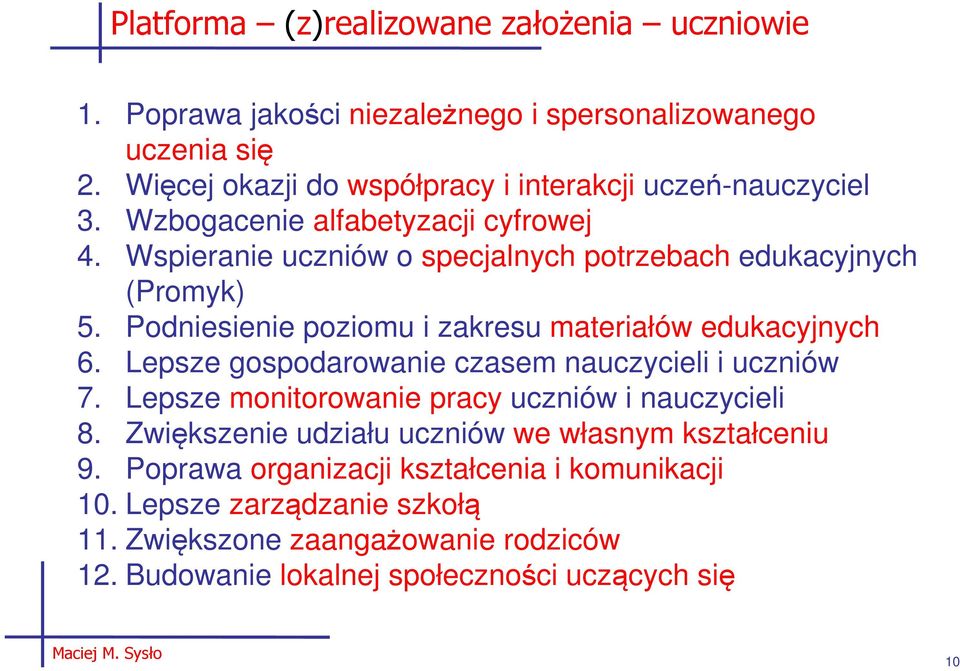 Podniesienie poziomu i zakresu materiałów edukacyjnych 6. Lepsze gospodarowanie czasem nauczycieli i uczniów 7. Lepsze monitorowanie pracy uczniów i nauczycieli 8.