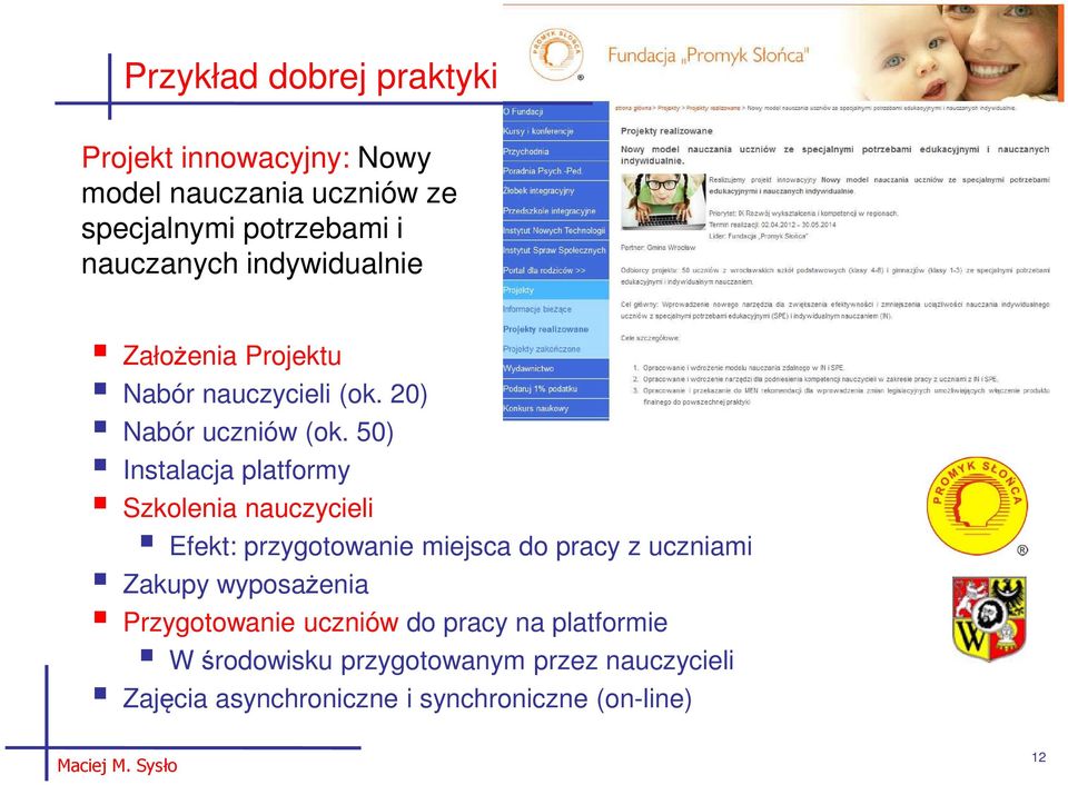 50) Instalacja platformy Szkolenia nauczycieli Efekt: przygotowanie miejsca do pracy z uczniami Zakupy wyposażenia