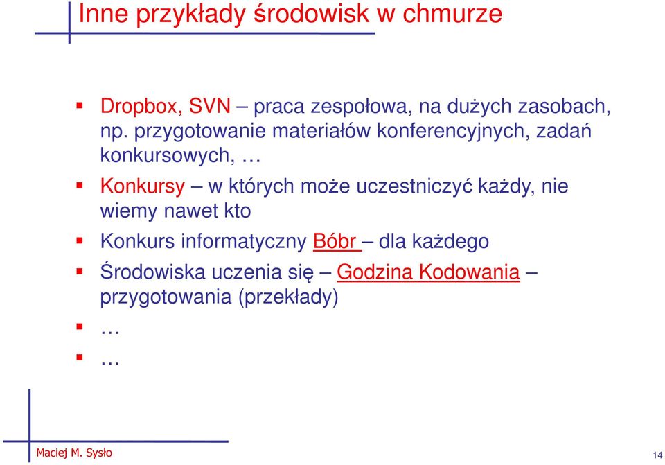 może uczestniczyć każdy, nie wiemy nawet kto Konkurs informatyczny Bóbr dla każdego